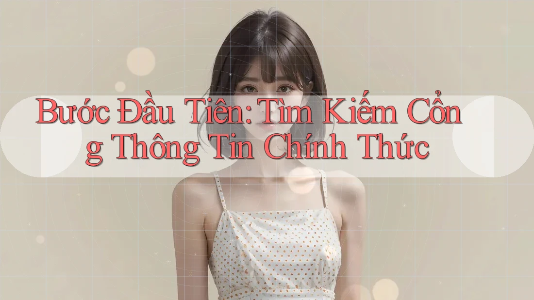 Bước Đầu Tiên: Tìm Kiếm Cổng Thông Tin Chính Thức