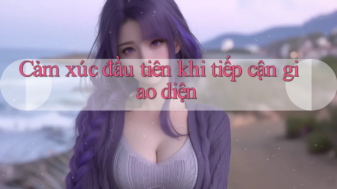 Cảm xúc đầu tiên khi tiếp cận giao diện