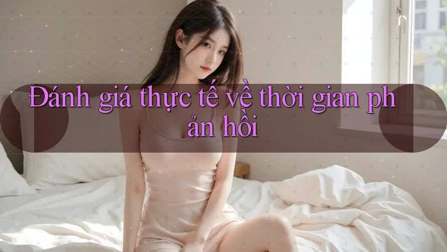 Đánh giá thực tế về thời gian phản hồi