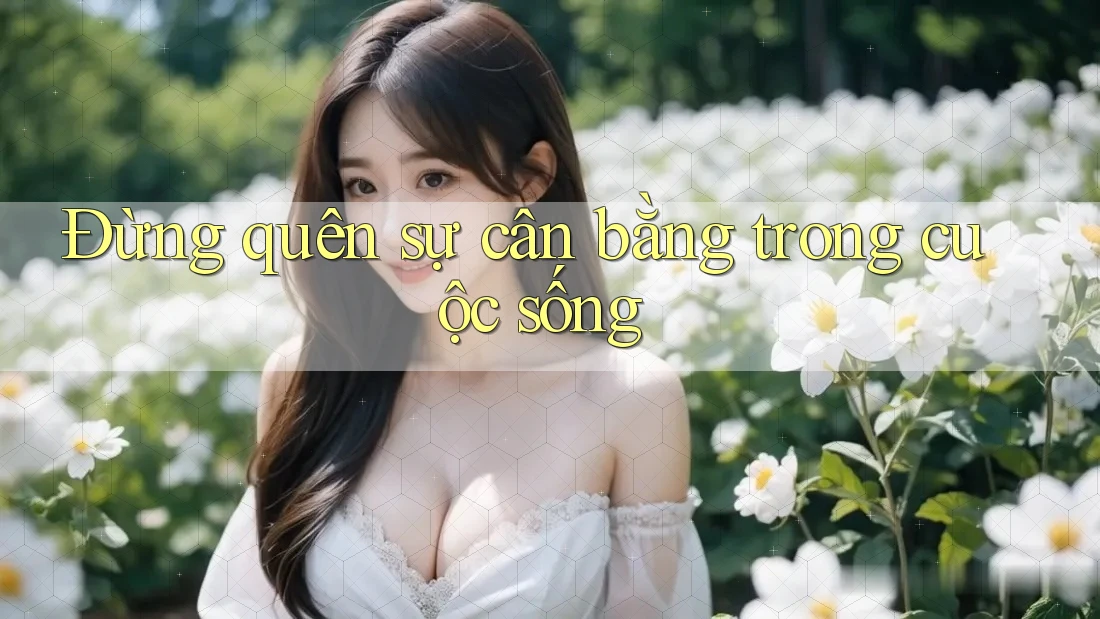 Đừng quên sự cân bằng trong cuộc sống