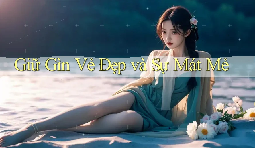 Giữ Gìn Vẻ Đẹp và Sự Mát Mẻ
