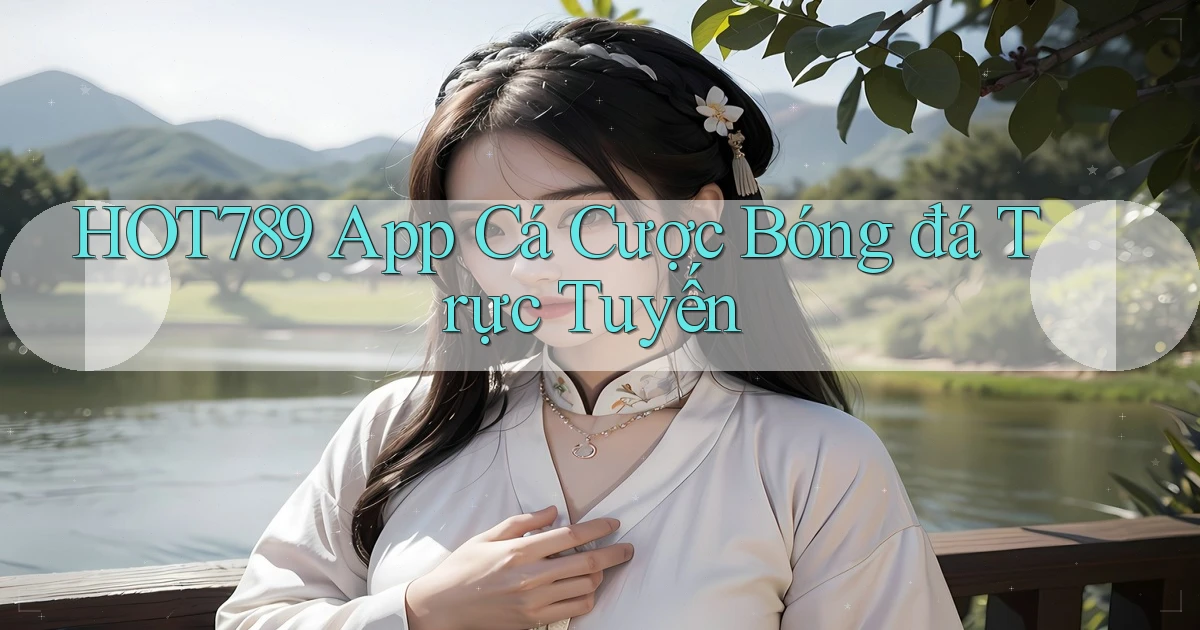 hot789 app cá cược bóng đá trực tuyến