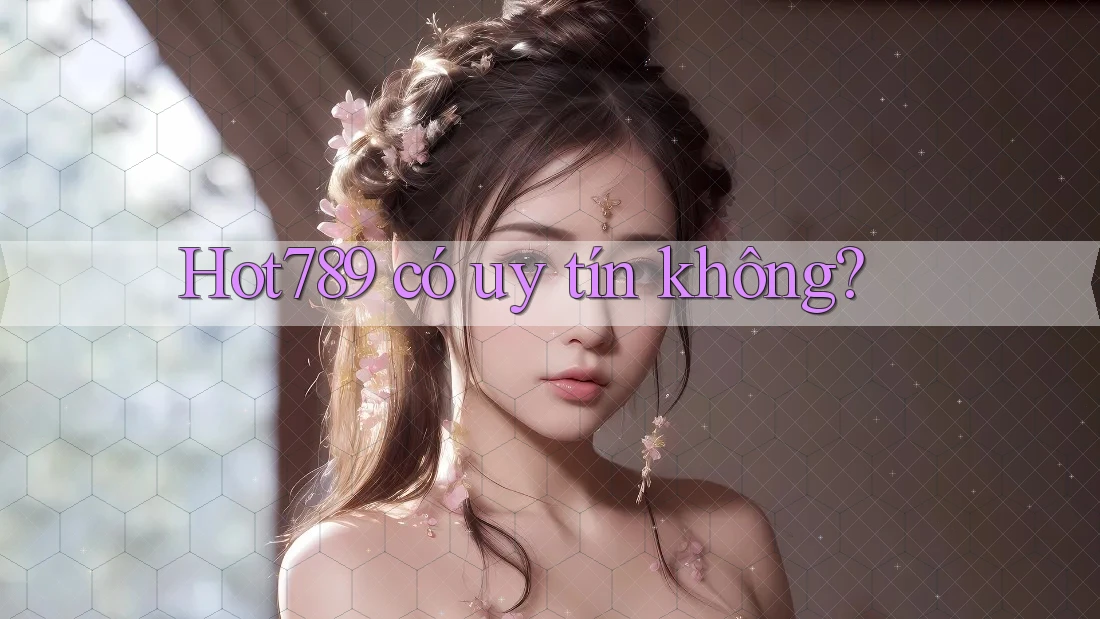 Hot789 có uy tín không?