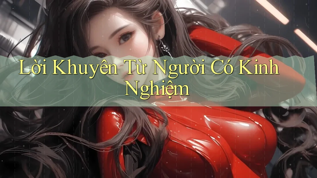 Lời Khuyên Từ Người Có Kinh Nghiệm