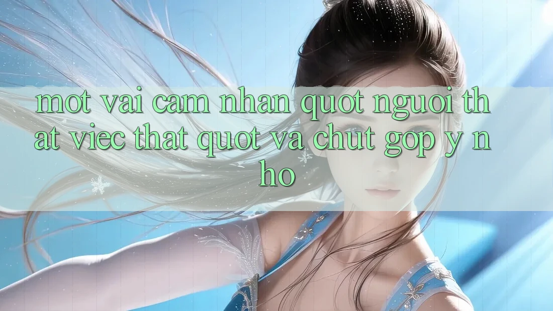 Một vài cảm nhận " người thật việc thật" và chút góp ý nhỏ