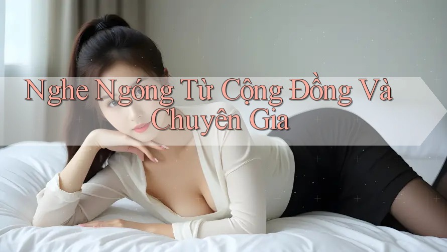 Nghe Ngóng Từ Cộng Đồng và Chuyên Gia Nghe Ngóng Từ Cộng Đồng và Chuyên Gia