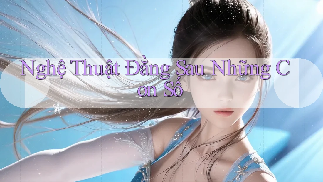 Nghệ Thuật Đằng Sau Những Con Số