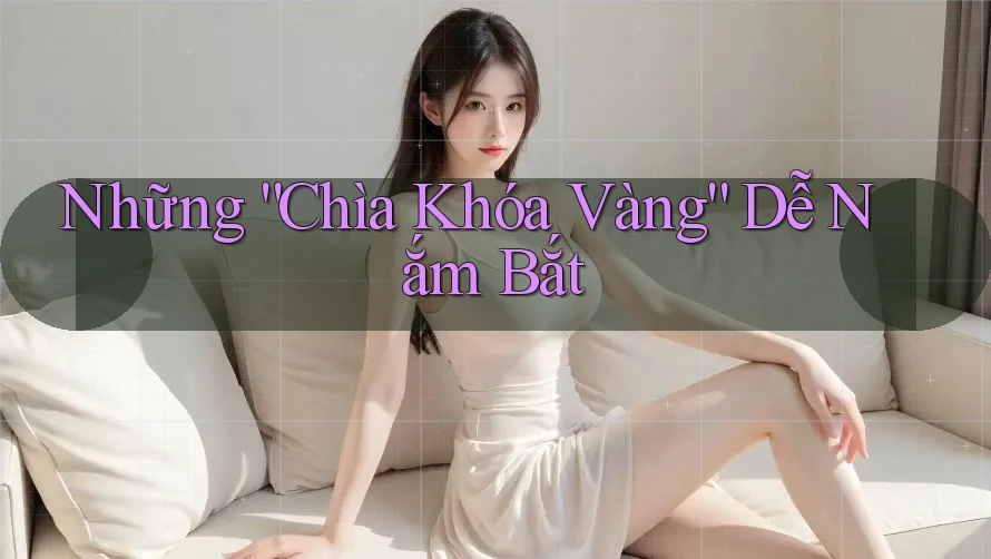 Những “Chìa Khóa Vàng” Dễ Nắm Bắt