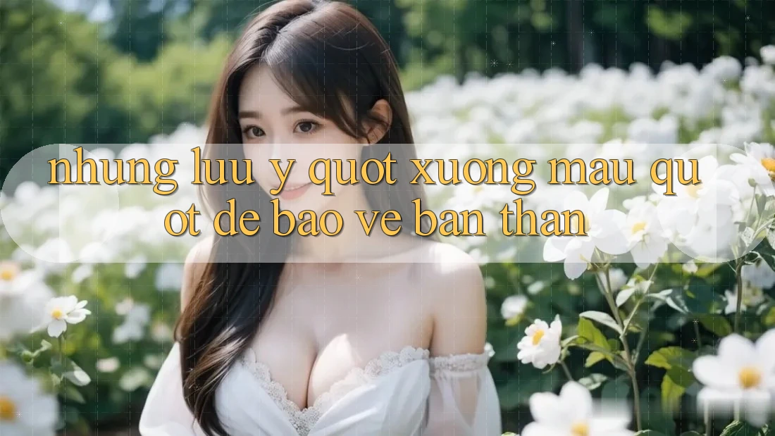 Những lưu ý " xương máu" để bảo vệ bản thân