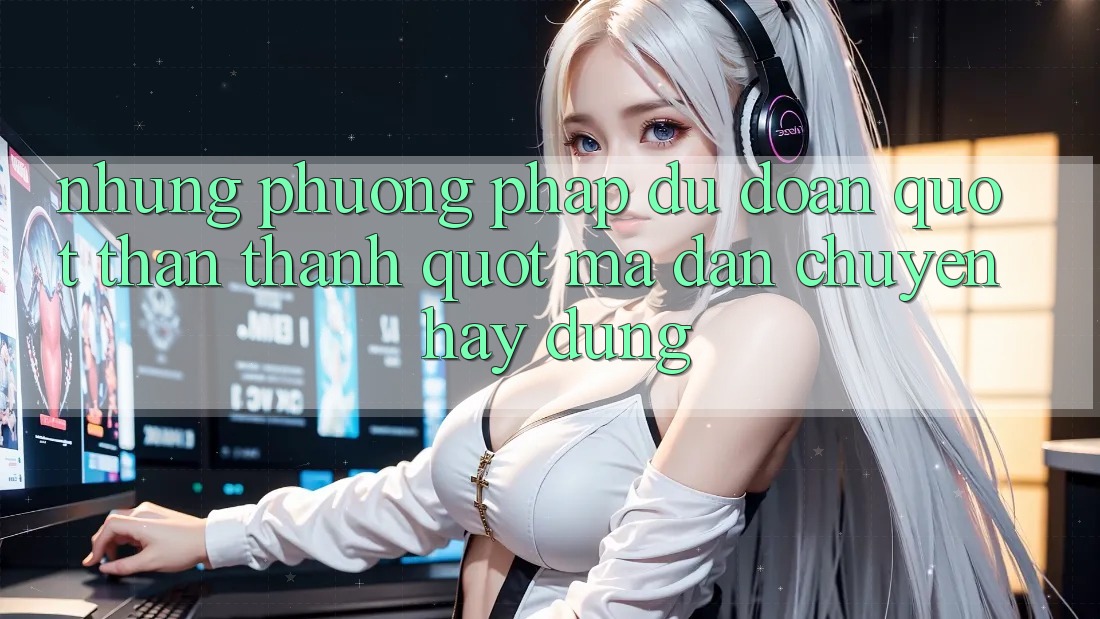 Những phương pháp dự đoán " thần thánh" mà dân chuyên hay dùng
