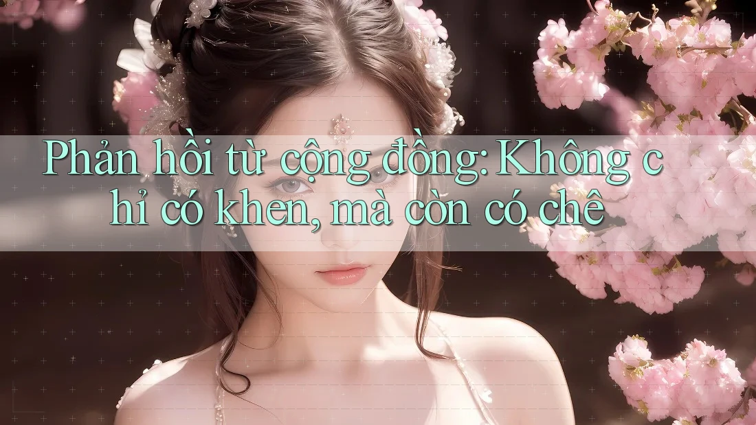 Phản hồi từ cộng đồng: Không chỉ có khen, mà còn có chê