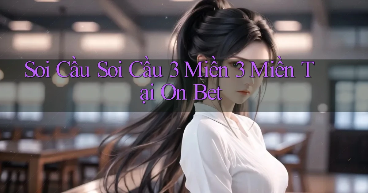 soi cầu soi cầu 3 miền 3 miền tại on bet