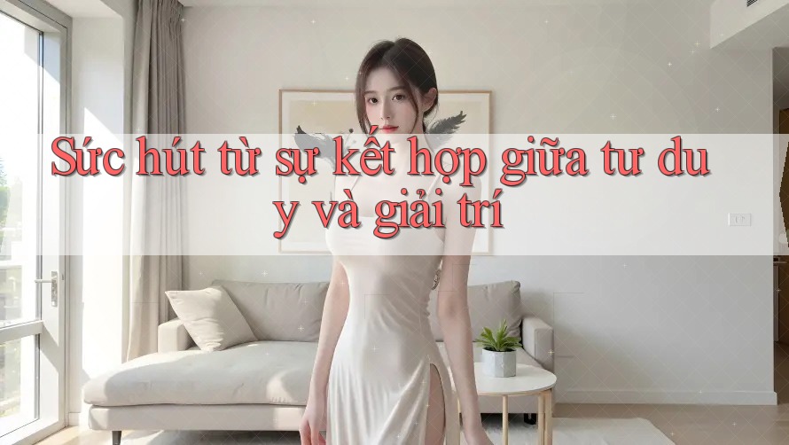 Sức hút từ sự kết hợp giữa tư duy và giải trí