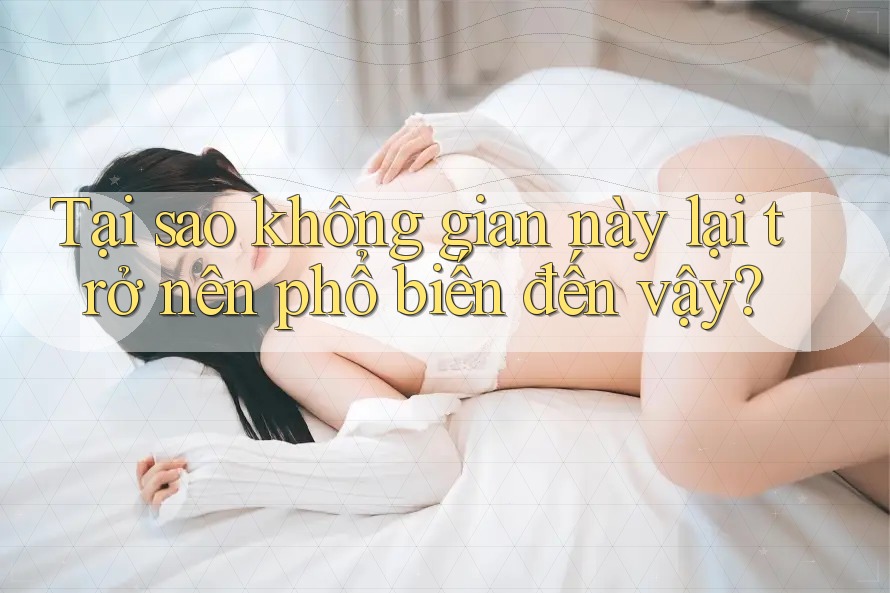 Tại sao không gian này lại trở nên phổ biến đến vậy?