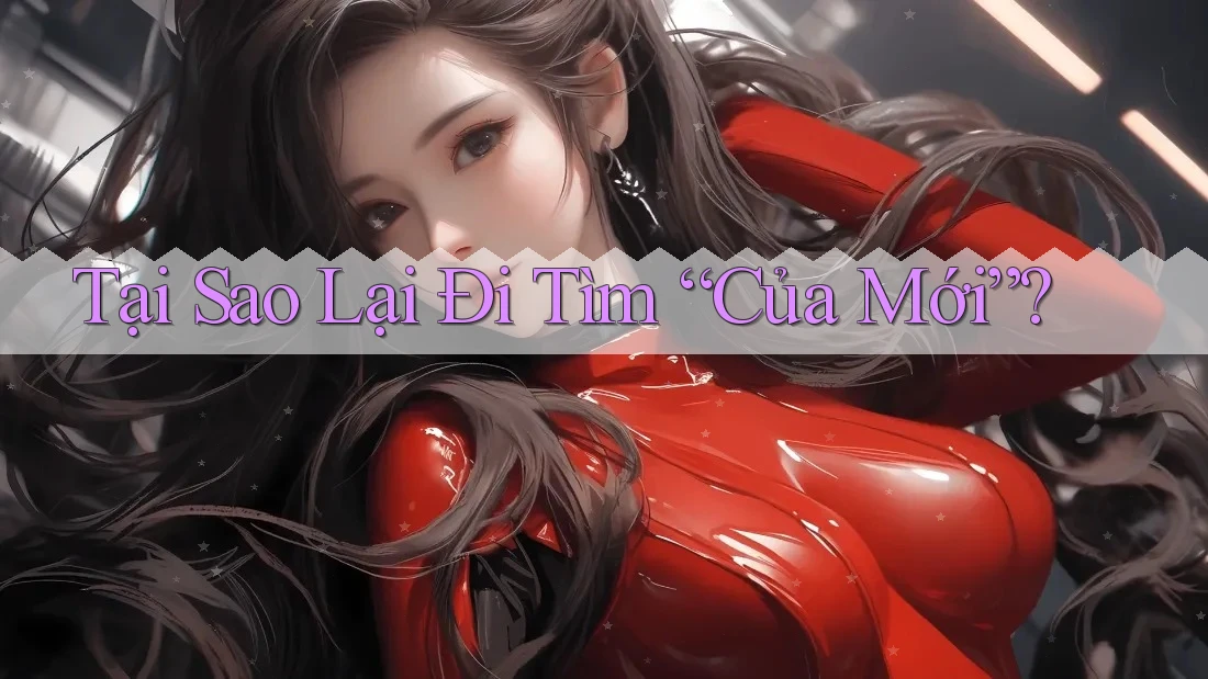 Tại Sao Lại Đi Tìm “Của Mới”?