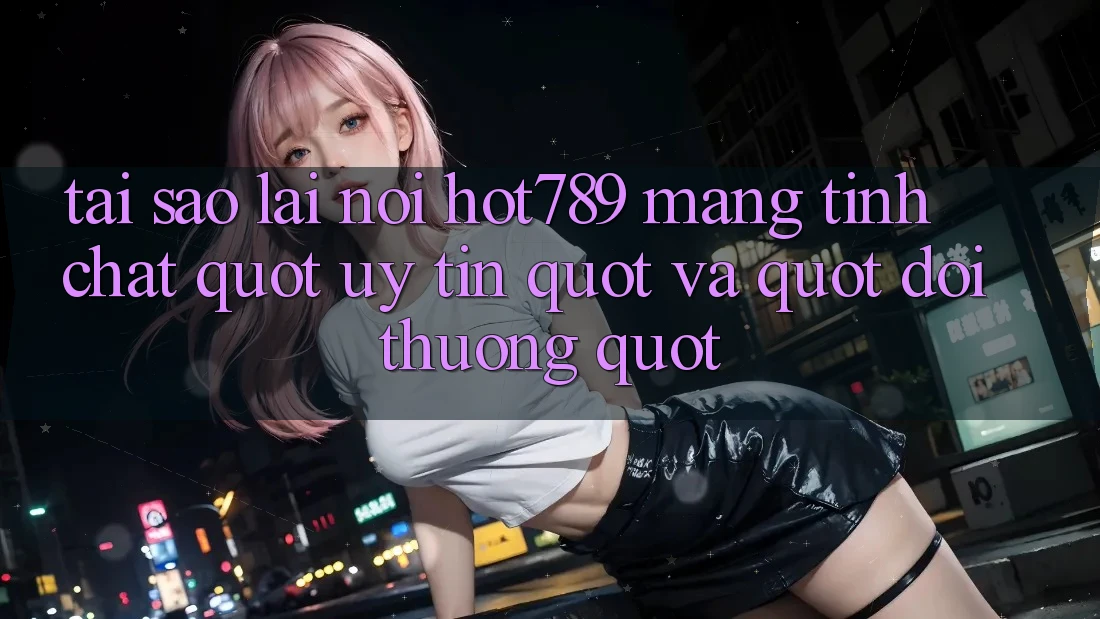 Tại sao lại nói Hot789 mang tính chất " uy tín" và " đời thường" ?