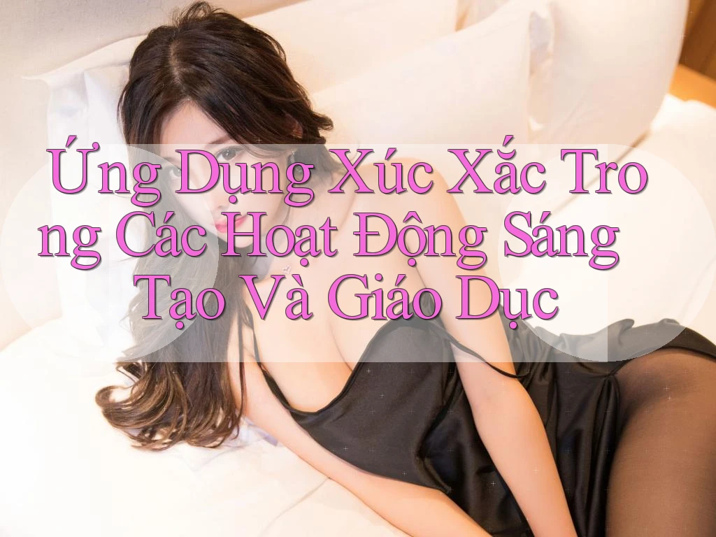 Ứng Dụng Xúc Xắc Trong Các Hoạt Động Sáng Tạo Và Giáo Dục